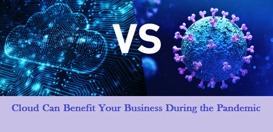 5 Ways the Cloud Can Benefit Your Business During the Pandemic